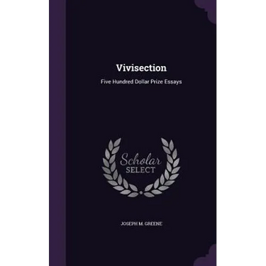 Vivisection: Five Hundred Dollar Prize Essays