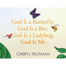 God is a Butterfly, God is a Bee, God is a Ladybug, God is Me