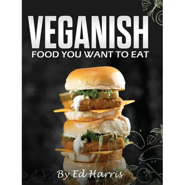 Veganish, Food You Want to Eat