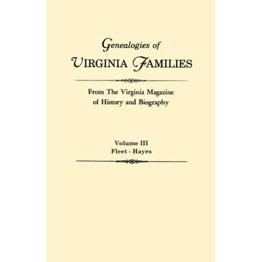 Genealogies of Virginia Families from the Virginia Magazine of History and Biography. in Five Volumes. Volume III: Fleet - Hayes