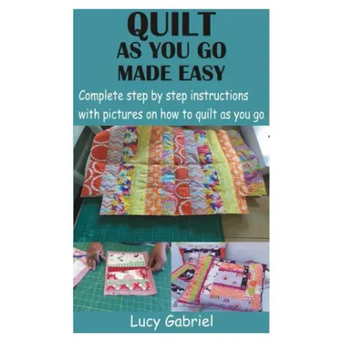 Quilt as You Go Made Easy: Complete step by step instructions with pictures on how to quilt as you go