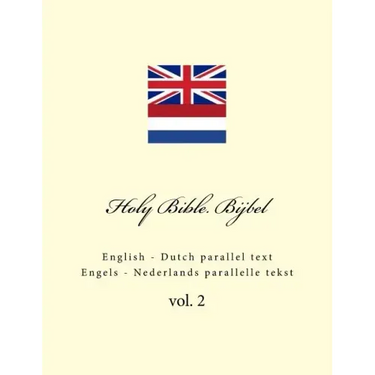 Holy Bible. Bijbel: English - Dutch Parallel Text. Engels - Nederlands Parallelle Tekst