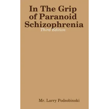 In The Grip of Paranoid Schizophrenia - Third Edition
