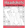 Headshots: Beautiful Faces of Women: Adult Coloring Book