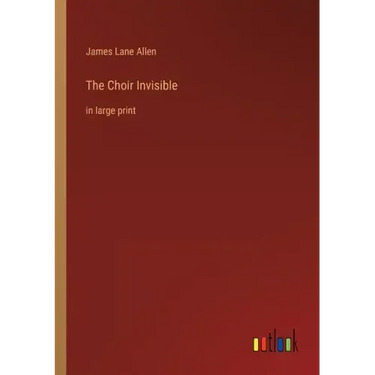 The Choir Invisible: in large print