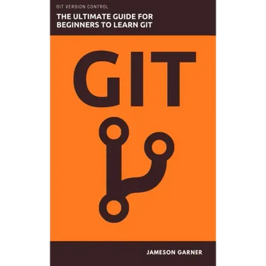 Git: The Ultimate Guide for Beginners: Learn Git Version Control