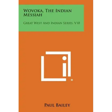 Wovoka, the Indian Messiah: Great West and Indian Series, V10