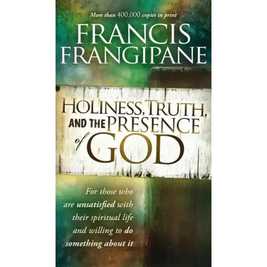 Holiness, Truth, and the Presence of God: For Those Who Are Unsatisfied with Their Spiritual Life and Willing to Do Something about It