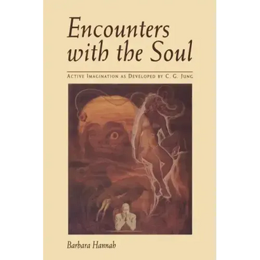 Encounters with the Soul: Active Imagination as Developed by C.G. Jung