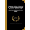 Catalogue of the ... Collection of Ancient Greek and Roman, European, Oriental, Early American and United States Coins