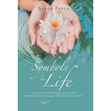 Symbols of Your Life: A Dictionary of 990 Word Signs and Symbols to Develop Your Spiritual Language with Your Angels and Guides
