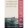Sovereignty at Sea: U.S. Merchant Ships and American Entry Into World War I