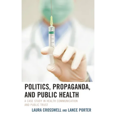 Politics, Propaganda, and Public Health: A Case Study in Health Communication and Public Trust