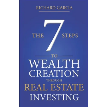 The Seven 7 Steps To Wealth Creation Through Real Estate Investing