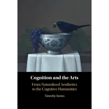 Cognition and the Arts: From Naturalized Aesthetics to the Cognitive Humanities