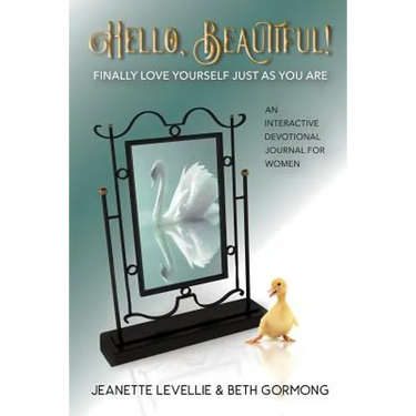 Hello, Beautiful!: Finally Love Yourself Just As You Are