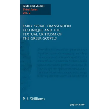 Early Syriac Translation Technique & the textual criticism of the Greek Gospels