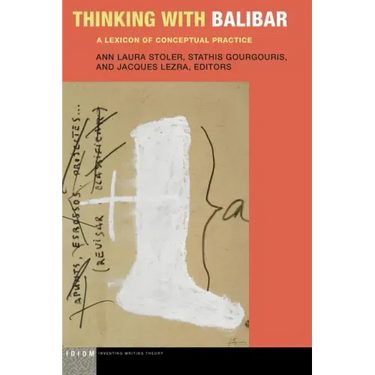 Thinking with Balibar: A Lexicon of Conceptual Practice