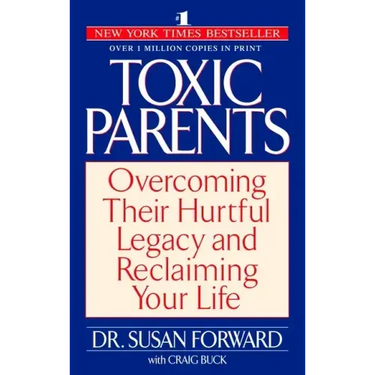 Toxic Parents: Overcoming Their Hurtful Legacy and Reclaiming Your Life