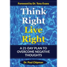 Think Right Live Right: A 21 Day Plan to Overcome Negative Thoughts