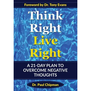 Think Right Live Right: A 21 Day Plan to Overcome Negative Thoughts