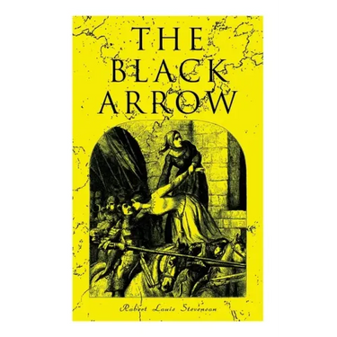 The Black Arrow: A Tale of the Two Roses: Historical Adventure Novel