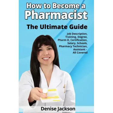How to Become a Pharmacist The Ultimate Guide Job Description, Training, Degree, Pharm D, Certification, Salary, Schools, Pharmacy Tech, Technician, A