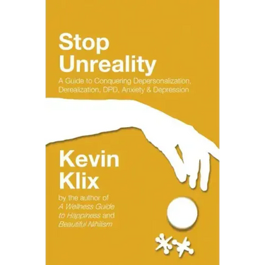 Stop Unreality, Second Edition: A Guide to Conquering Depersonalization, Derealization, DPD, Anxiety & Depression (Newest Edition)