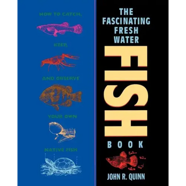 The Fascinating Freshwater Fish Book: How to Catch, Keep, and Observe Your Own Native Fish
