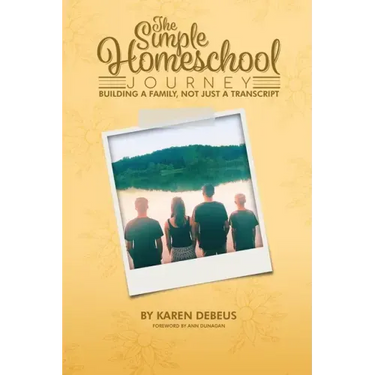 The Simple Homeschool Journey: Building a Family, Not Just a Transcript