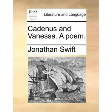 Cadenus and Vanessa. a Poem.