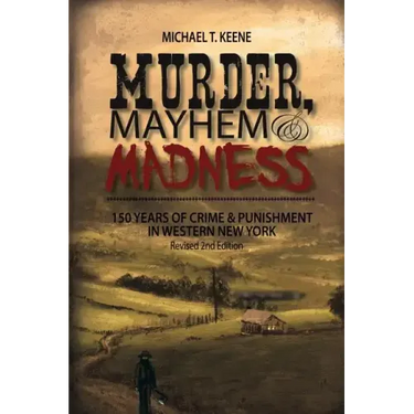 Murder, Mayhem, and Madness: 150 Years of Crime and Punishment in Western New York