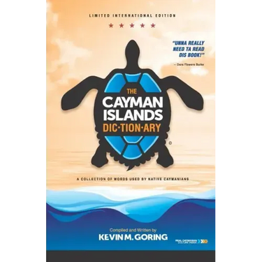 The Cayman Islands Dictionary - Limited International Edition: A Collection of Words Used by Native Caymanians
