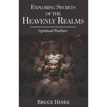 Exploring Secrets of the Heavenly Realms: Spiritual Warfare