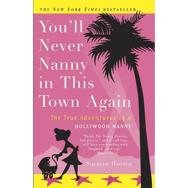 You'll Never Nanny in This Town Again: The True Adventures of a Hollywood Nanny