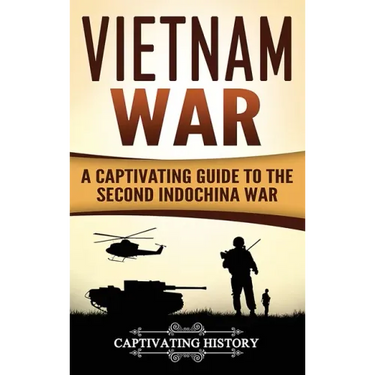 Vietnam War: A Captivating Guide to the Second Indochina War