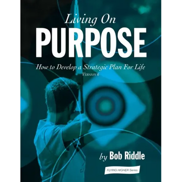 Living On Purpose: How to Develop a Strategic Plan For Life