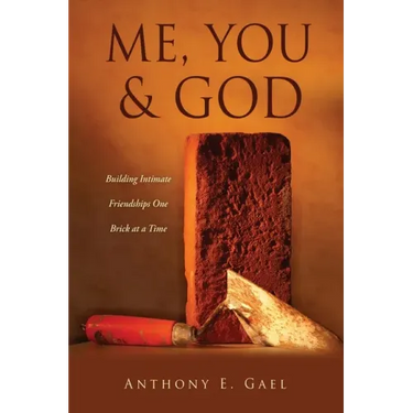 Me, You & God: Building Intimate Friendships One Brick at a Time