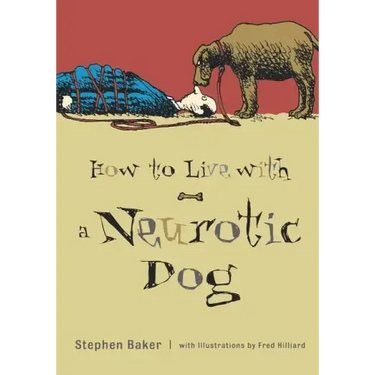How to Live with a Neurotic Dog