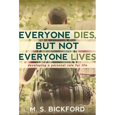 Everyone Dies, But Not Everyone Lives: Developing a Personal Rule for Life
