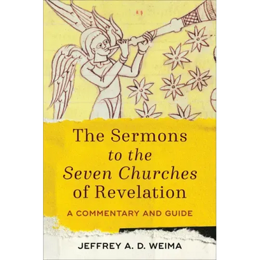The Sermons to the Seven Churches of Revelation: A Commentary and Guide
