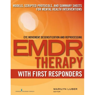 EMDR with First Responders: Models, Scripted Protocols, and Summary Sheets for Mental Health Interventions