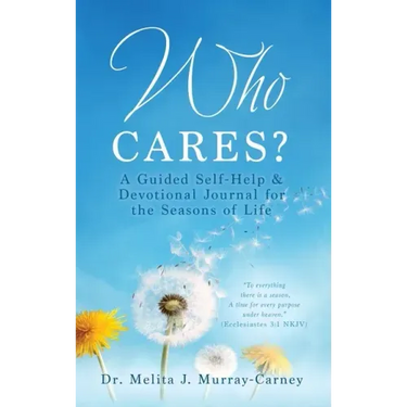 Who Cares?: A Guided Self-Help & Devotional Journal for the Seasons of Life