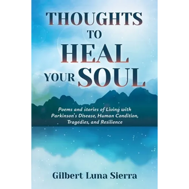 Thoughts to Heal Your Soul: Poems and stories of Living with Parkinson's Disease, Human Condition, Tragedies, and Resilience