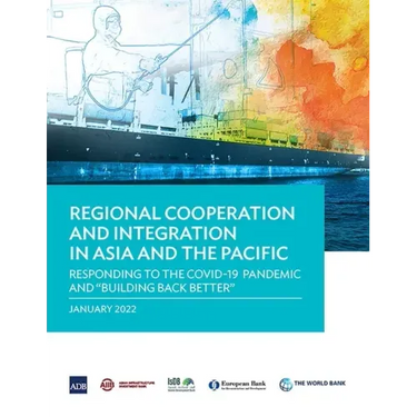 Regional Cooperation and Integration in Asia and the Pacific: Responding to the Covid-19 Pandemic and Building Back Better