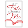 As My Fate Would Have Me