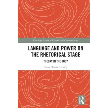 Language and Power on the Rhetorical Stage: Theory in the Body