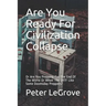 Are You Ready For Civilization Collapse: Or Are You Prepping For The End Of The World Or When The SHTF Like Some Doomsday Preppers?