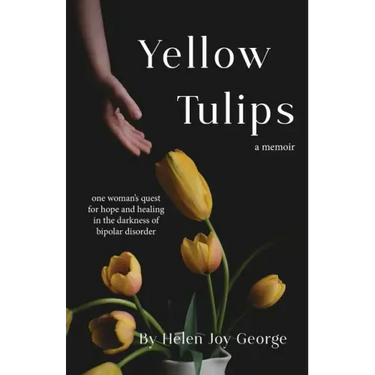 Yellow Tulips: An intimate peek inside the mind of someone with Bipolar Disorder