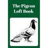 The Pigeon Loft Book: Racing and Breeding Loft Book With Green Cover